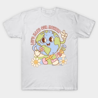 let's make our mother proud Earth Day T-Shirt